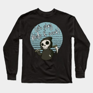 Let's Play Hide And Seek Reaper Long Sleeve T-Shirt